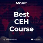 Best CEH Course – Enroll Now!