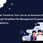 How To Transform Your Life As An Awesome Admin Through Simplified File Management Experience In Salesforce