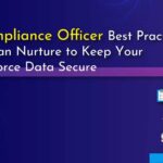 5 Compliance Officer Best Practices You Can Nurture to Keep Your Salesforce Data Secure