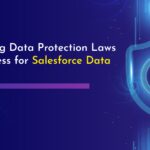 5 Evolving Data Protection Laws to Reassess for Salesforce Data Privacy