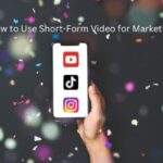 How to Use Short-Form Video for Marketing