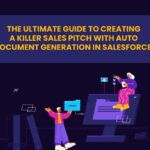 The Ultimate Guide To Creating A Killer Sales Pitch With Auto Document Generation In Salesforce