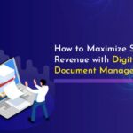 How To Maximize Sales Revenue With Digital Document Management?