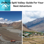 Complete Travel Guide: Delhi to Spiti Valley Adventure