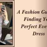 A Fashion Guide to Finding Your Perfect Evening Dress – Heels N Spurs