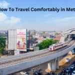 How To Travel Comfortably in Metro