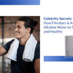 Celebrity Secrets: How Filmstars & Athletes Use Alkaline Water to Stay Fit and Healthy