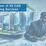 The Power of 3D CAD Drawing Services