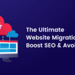 The Ultimate Website Migration Guide: Boost SEO & Avoid Pitfalls