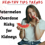 Watermelon Overdose: Risky for Kidneys | Healthy Tips Trends