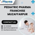 Best Pediatric Pharma Franchise in Muzaffarpur – ePharmaLeads