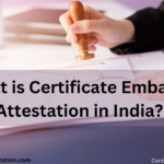 What is Certificate Embassy Attestation in India?